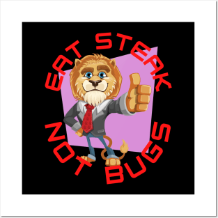 Eat Steak Not Bugs Lion Posters and Art